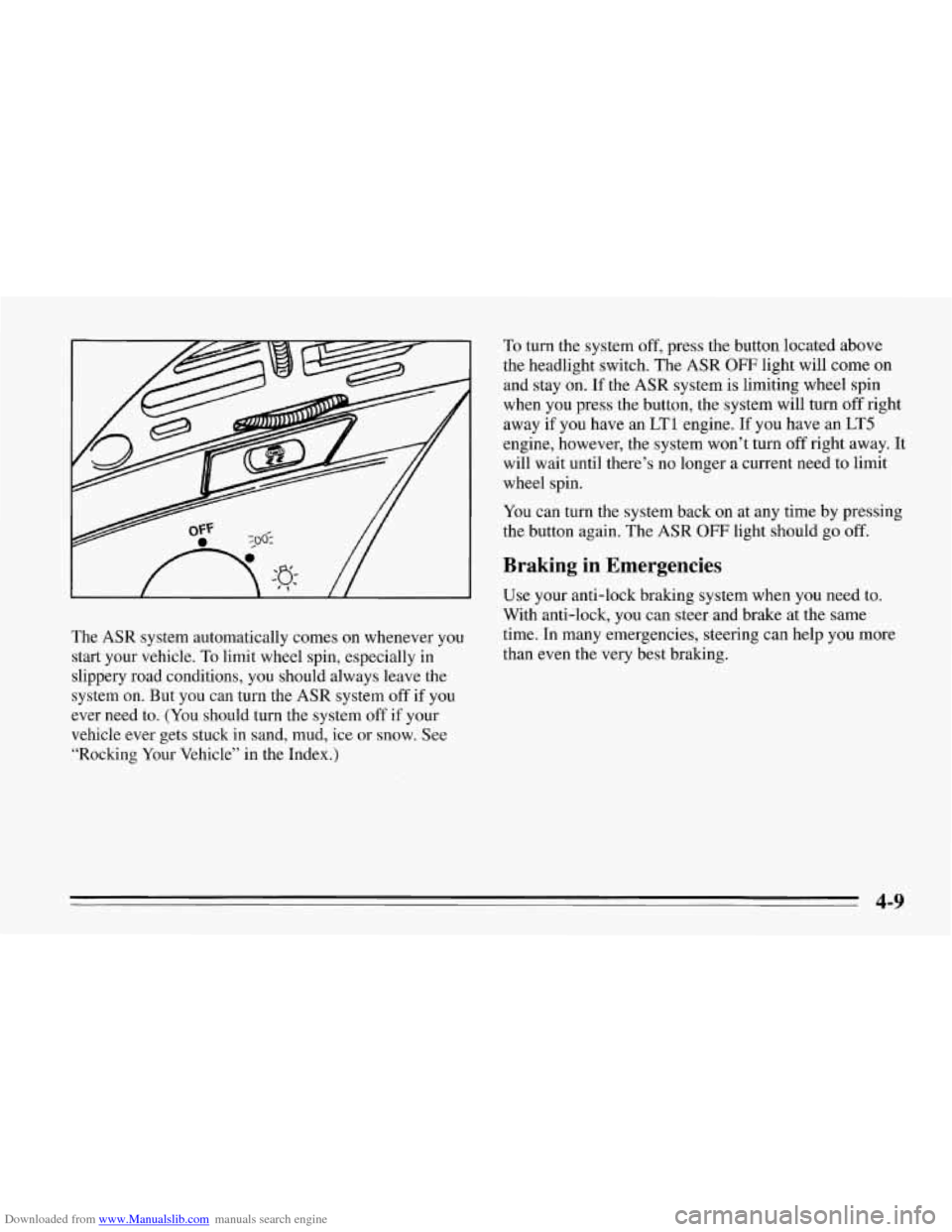 CHEVROLET CORVETTE 1995 4.G Owners Manual Downloaded from www.Manualslib.com manuals search engine The ASR system automatically comes on whenever you
start your vehicle. To limit wheel spin, especially in
slippery road conditions, you CHEVROLET CORVETTE 1995 4.G Owners Manual Downloaded from www.Manualslib.com manuals search engine The ASR system automatically comes on whenever you
start your vehicle. To limit wheel spin, especially in
slippery road conditions, you