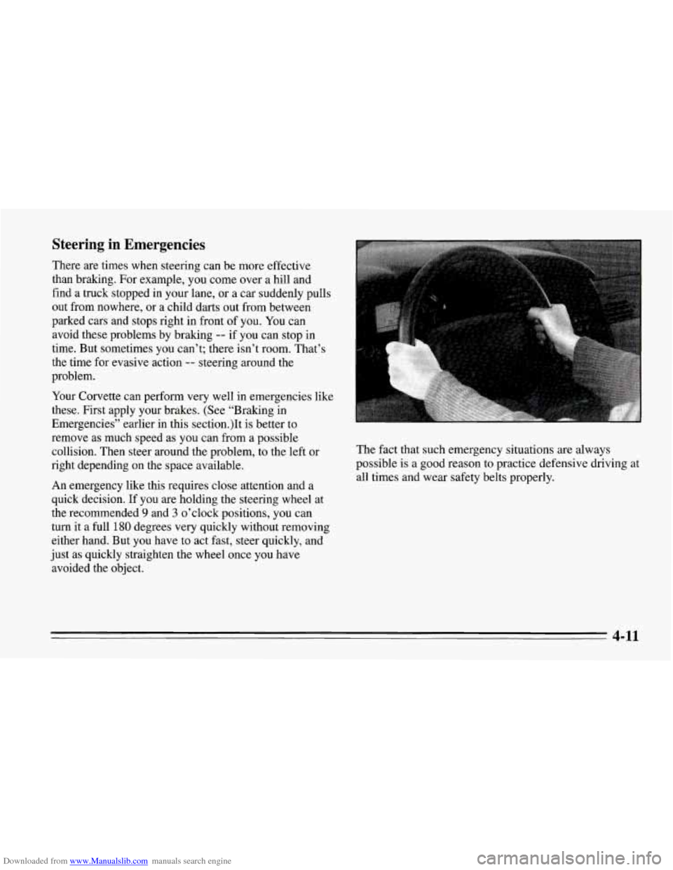 CHEVROLET CORVETTE 1995 4.G Owners Manual Downloaded from www.Manualslib.com manuals search engine An emergency like this requires close attention and a
quick decision. If you are holding the steering wheel at
the recommended
9 and 3 CHEVROLET CORVETTE 1995 4.G Owners Manual Downloaded from www.Manualslib.com manuals search engine An emergency like this requires close attention and a
quick decision. If you are holding the steering wheel at
the recommended
9 and 3