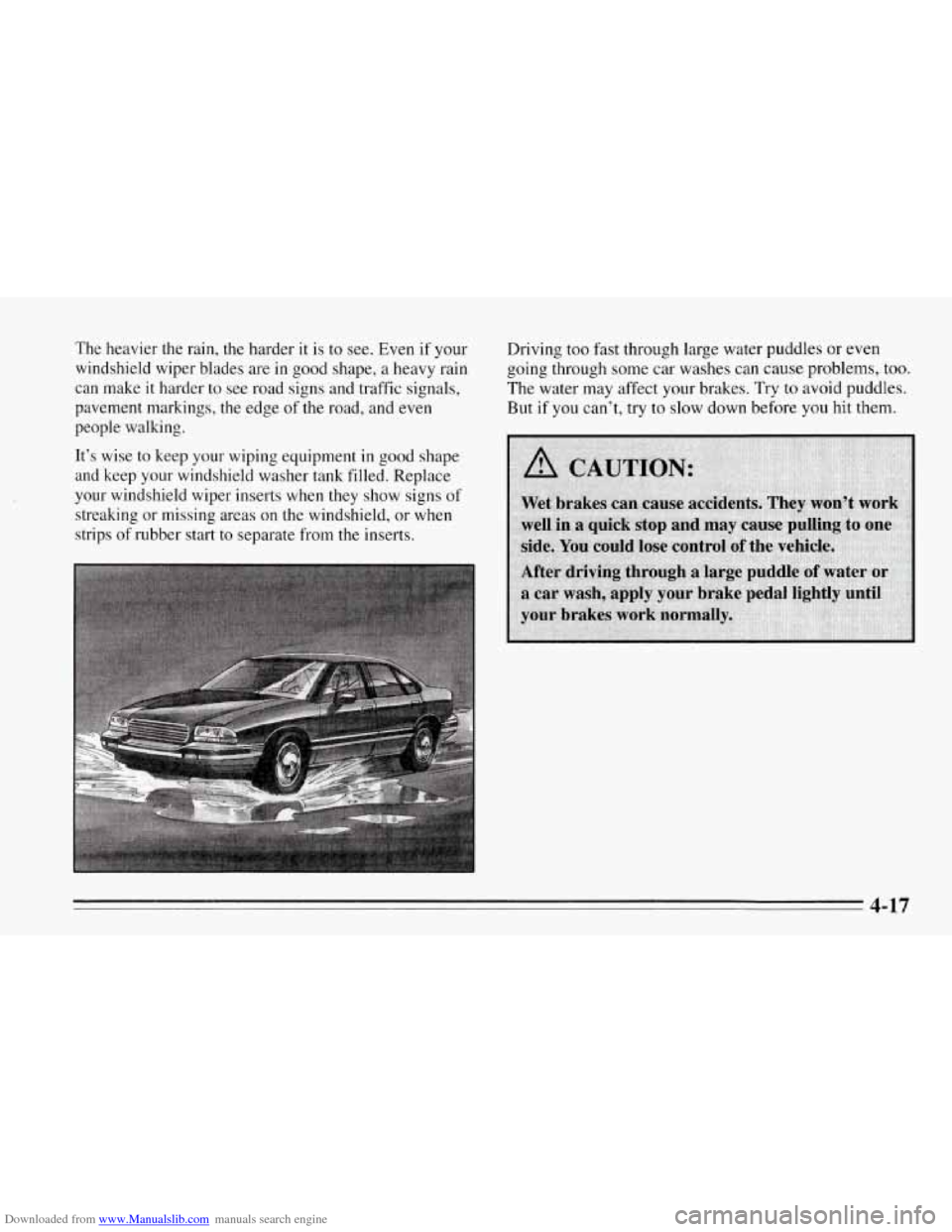 CHEVROLET CORVETTE 1995 4.G Owners Manual Downloaded from www.Manualslib.com manuals search engine The heavier the rain, the harder it is to see. Even if your
windshield wiper blades are in good shape, a heavy rain
can make it hard CHEVROLET CORVETTE 1995 4.G Owners Manual Downloaded from www.Manualslib.com manuals search engine The heavier the rain, the harder it is to see. Even if your
windshield wiper blades are in good shape, a heavy rain
can make it hard