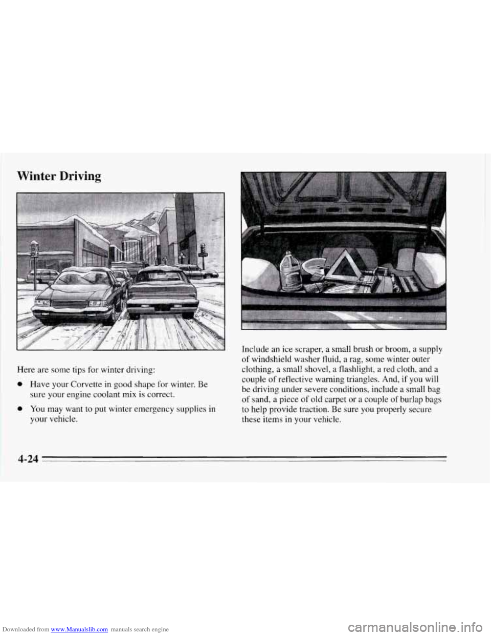 CHEVROLET CORVETTE 1995 4.G Owners Manual Downloaded from www.Manualslib.com manuals search engine Winter Driving
Here are some tips for winter driving:
0 Have your Corvette in good shape for winter. Be
sure your engine coolant m CHEVROLET CORVETTE 1995 4.G Owners Manual Downloaded from www.Manualslib.com manuals search engine Winter Driving
Here are some tips for winter driving:
0 Have your Corvette in good shape for winter. Be
sure your engine coolant m