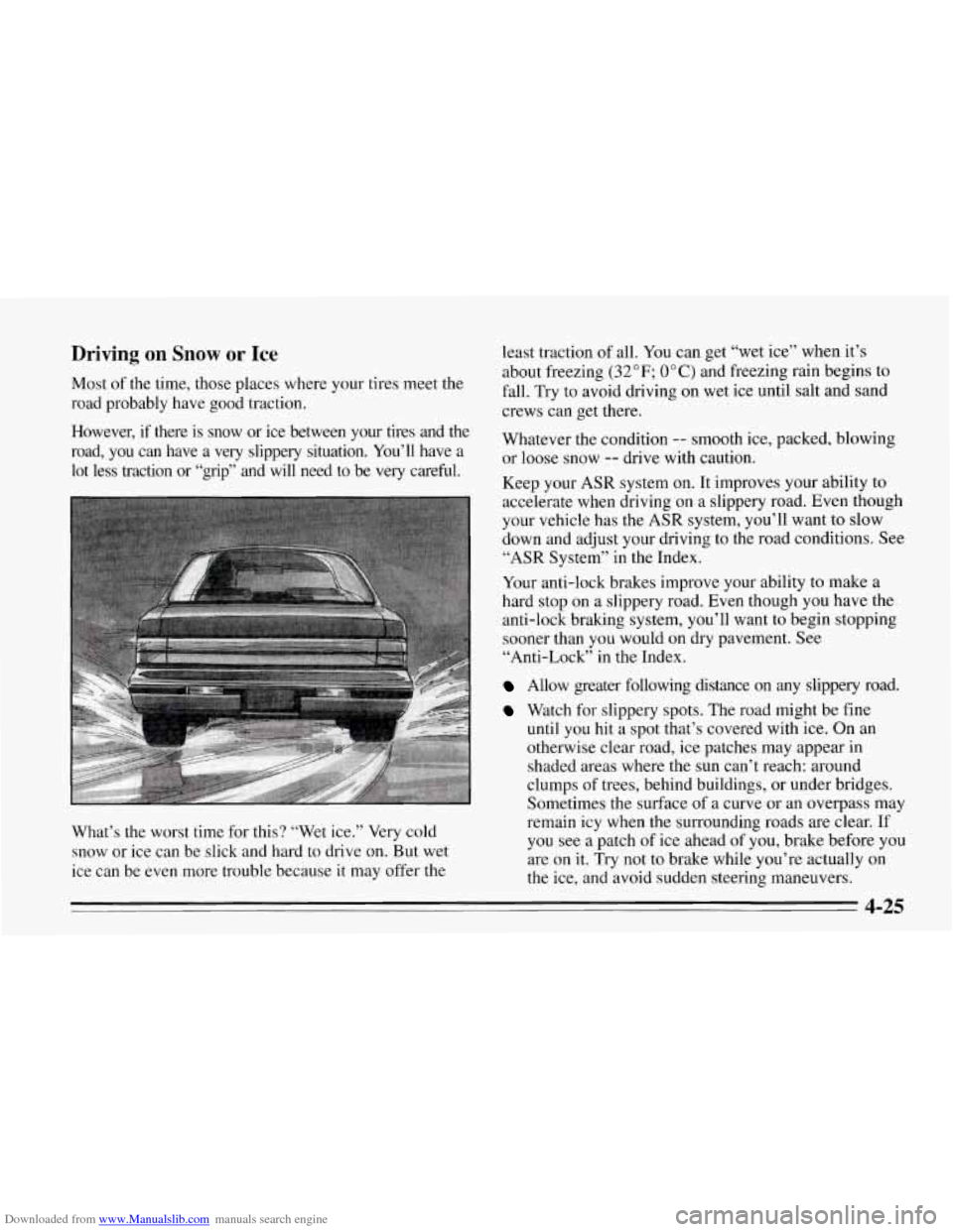 CHEVROLET CORVETTE 1995 4.G Owners Manual Downloaded from www.Manualslib.com manuals search engine Driving on Snow or Ice
Most of the time, those places where your tires meet the
road probably have good traction.
However, if there i CHEVROLET CORVETTE 1995 4.G Owners Manual Downloaded from www.Manualslib.com manuals search engine Driving on Snow or Ice
Most of the time, those places where your tires meet the
road probably have good traction.
However, if there i