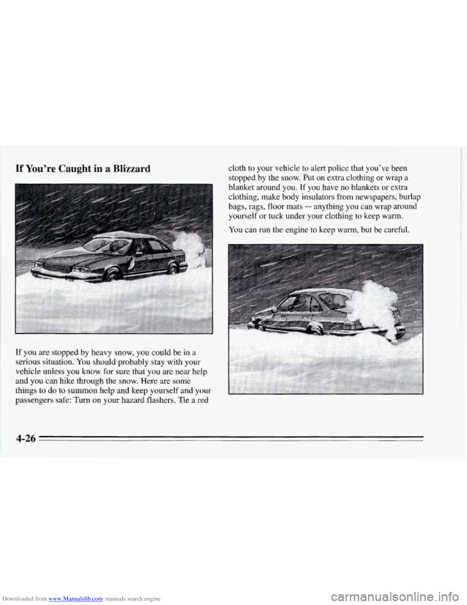 CHEVROLET CORVETTE 1995 4.G Owners Manual Downloaded from www.Manualslib.com manuals search engine If You’re Caught in a Blizzard
If you are stopped by heavy snow, you could be in a
serious situation.
You should probably stay wi CHEVROLET CORVETTE 1995 4.G Owners Manual Downloaded from www.Manualslib.com manuals search engine If You’re Caught in a Blizzard
If you are stopped by heavy snow, you could be in a
serious situation.
You should probably stay wi