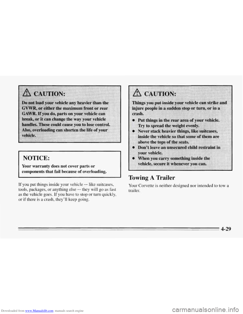 CHEVROLET CORVETTE 1995 4.G Owners Manual Downloaded from www.Manualslib.com manuals search engine NOTICE:
Your warranty does not cover parts or
components that fail because
of overloading.
If you put things inside your vehicle - CHEVROLET CORVETTE 1995 4.G Owners Manual Downloaded from www.Manualslib.com manuals search engine NOTICE:
Your warranty does not cover parts or
components that fail because
of overloading.
If you put things inside your vehicle -