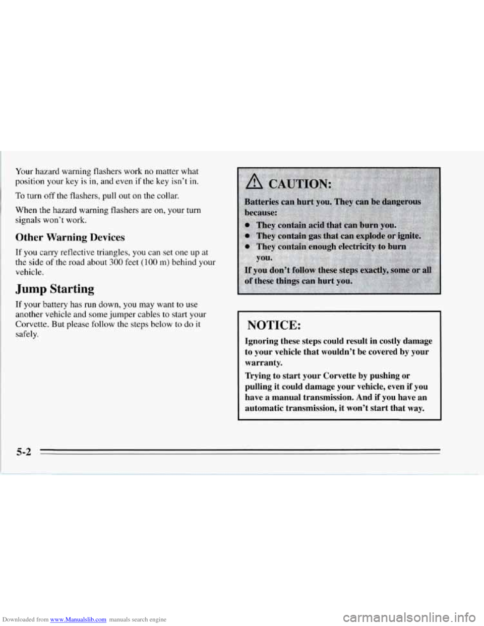 CHEVROLET CORVETTE 1995 4.G Owners Manual Downloaded from www.Manualslib.com manuals search engine Your hazard warning flashers work no matter what
position your key
is in, and even if the key isn’t in.
To turn off the flashers, pull CHEVROLET CORVETTE 1995 4.G Owners Manual Downloaded from www.Manualslib.com manuals search engine Your hazard warning flashers work no matter what
position your key
is in, and even if the key isn’t in.
To turn off the flashers, pull