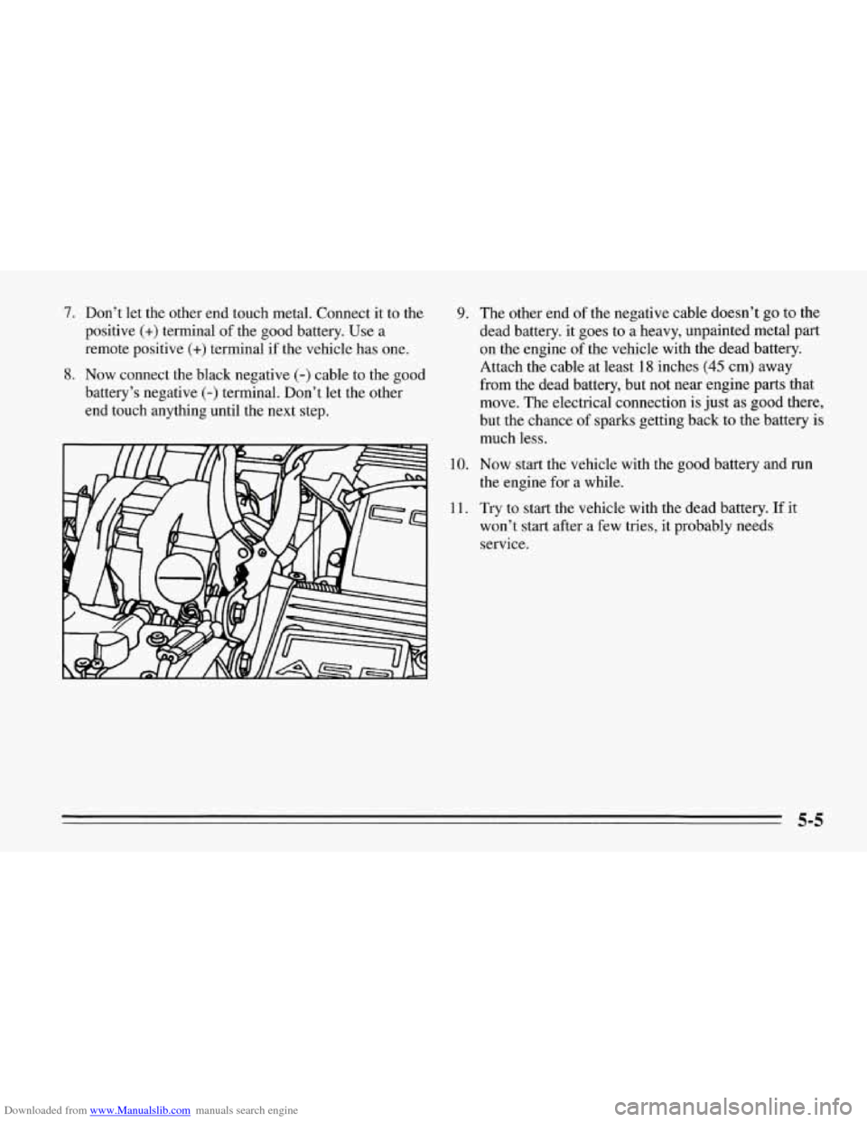 CHEVROLET CORVETTE 1995 4.G Owners Manual Downloaded from www.Manualslib.com manuals search engine 7. Don’t let the other end touch metal. Connect it to the
positive
(+) terminal of the good battery. Use a
remote positive
(+) term CHEVROLET CORVETTE 1995 4.G Owners Manual Downloaded from www.Manualslib.com manuals search engine 7. Don’t let the other end touch metal. Connect it to the
positive
(+) terminal of the good battery. Use a
remote positive
(+) term