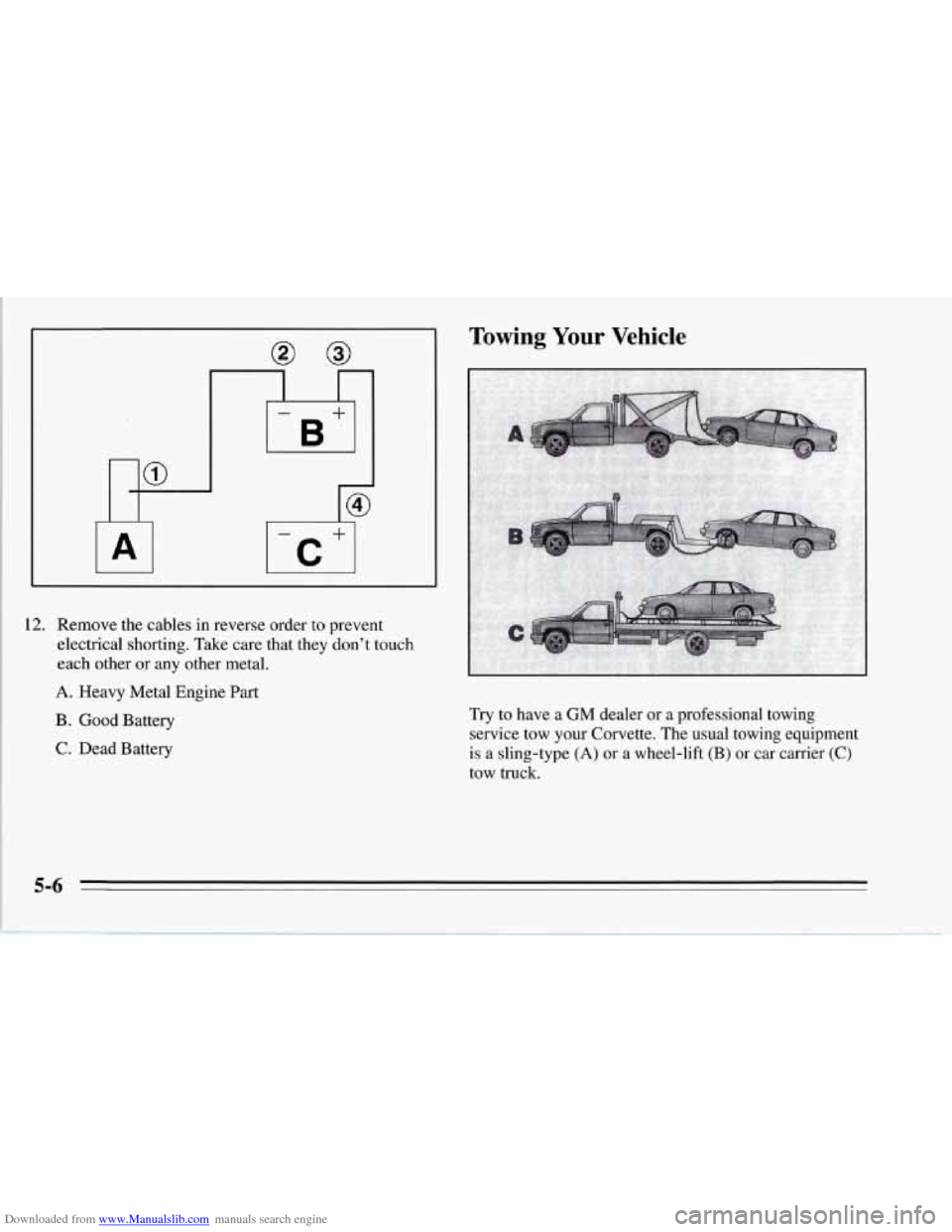 CHEVROLET CORVETTE 1995 4.G Owners Manual Downloaded from www.Manualslib.com manuals search engine I- +
I B
12. Remove the cables in reverse order to prevent
electrical shorting. Take care that they dont touch
each other or any othe CHEVROLET CORVETTE 1995 4.G Owners Manual Downloaded from www.Manualslib.com manuals search engine I- +
I B
12. Remove the cables in reverse order to prevent
electrical shorting. Take care that they dont touch
each other or any othe