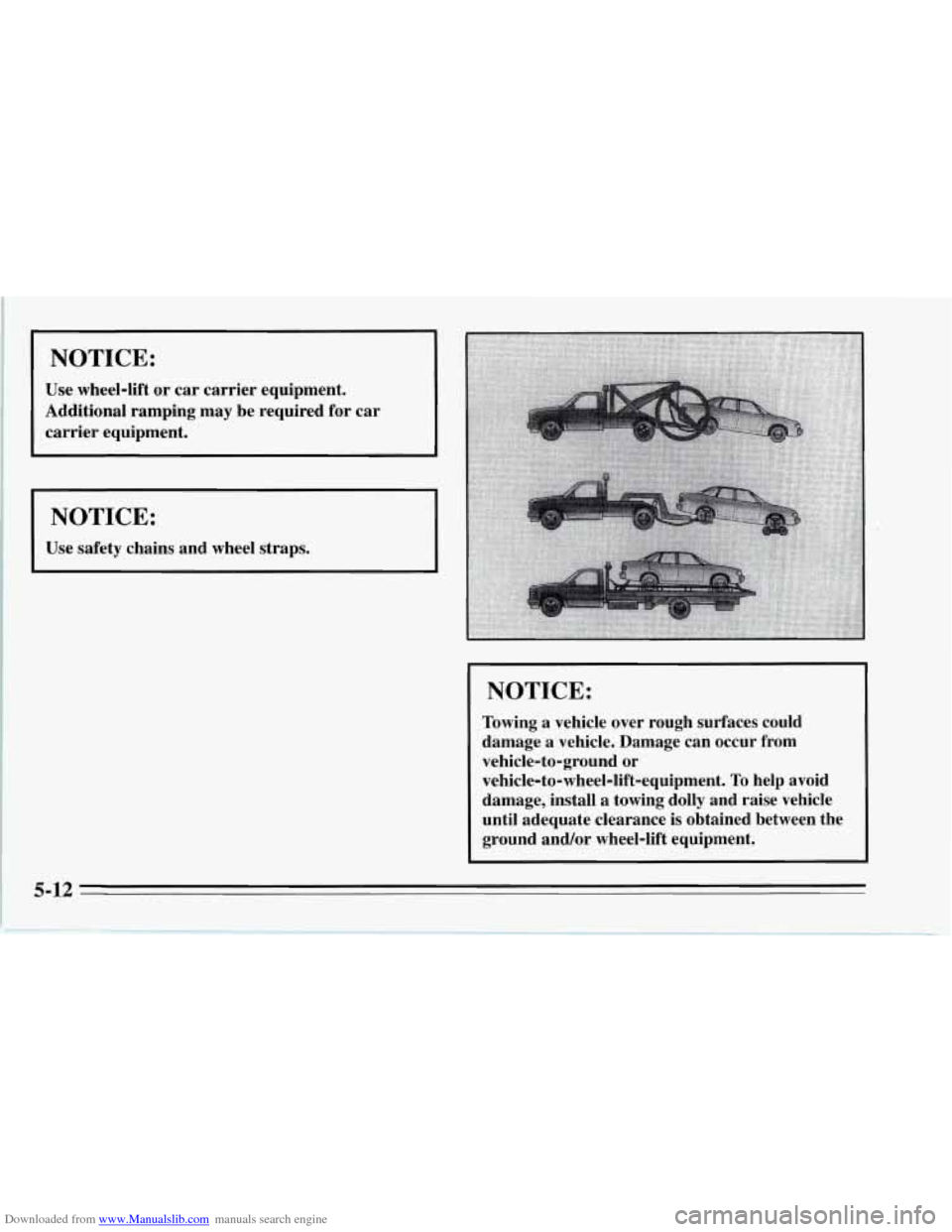 CHEVROLET CORVETTE 1995 4.G Owners Manual Downloaded from www.Manualslib.com manuals search engine NOTICE: 
Use wheel-lift  or car carrier equipment. 
Additional  ramping  may  be  required  for  car  carrier  equipment. 
NOTICE: 
Use  safety