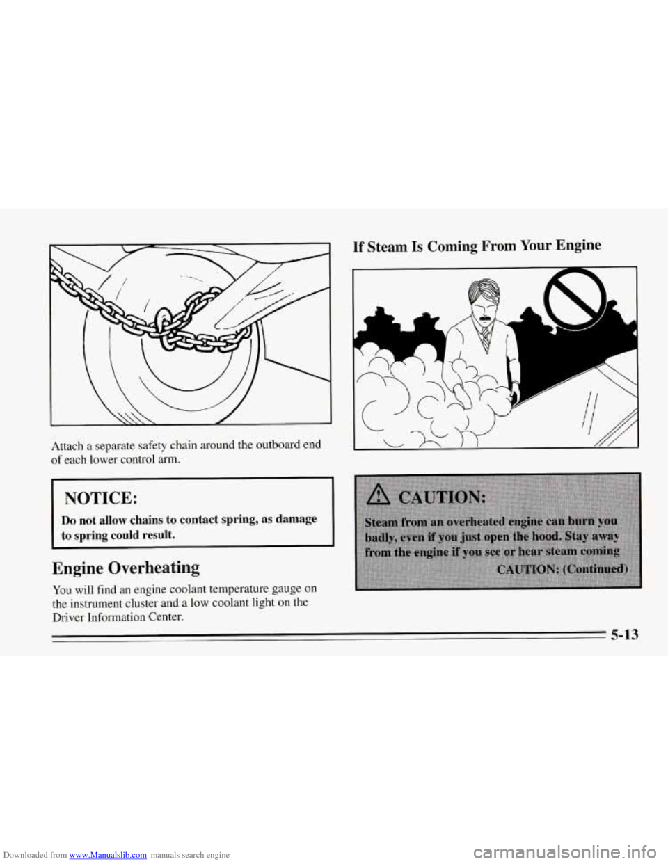 CHEVROLET CORVETTE 1995 4.G Owners Manual Downloaded from www.Manualslib.com manuals search engine Attach a separate  safety chain around the outboard end 
of each lower control  arm. 
I I 
I NOTICE: 
Do not  allow  chains  to  contact  sprin