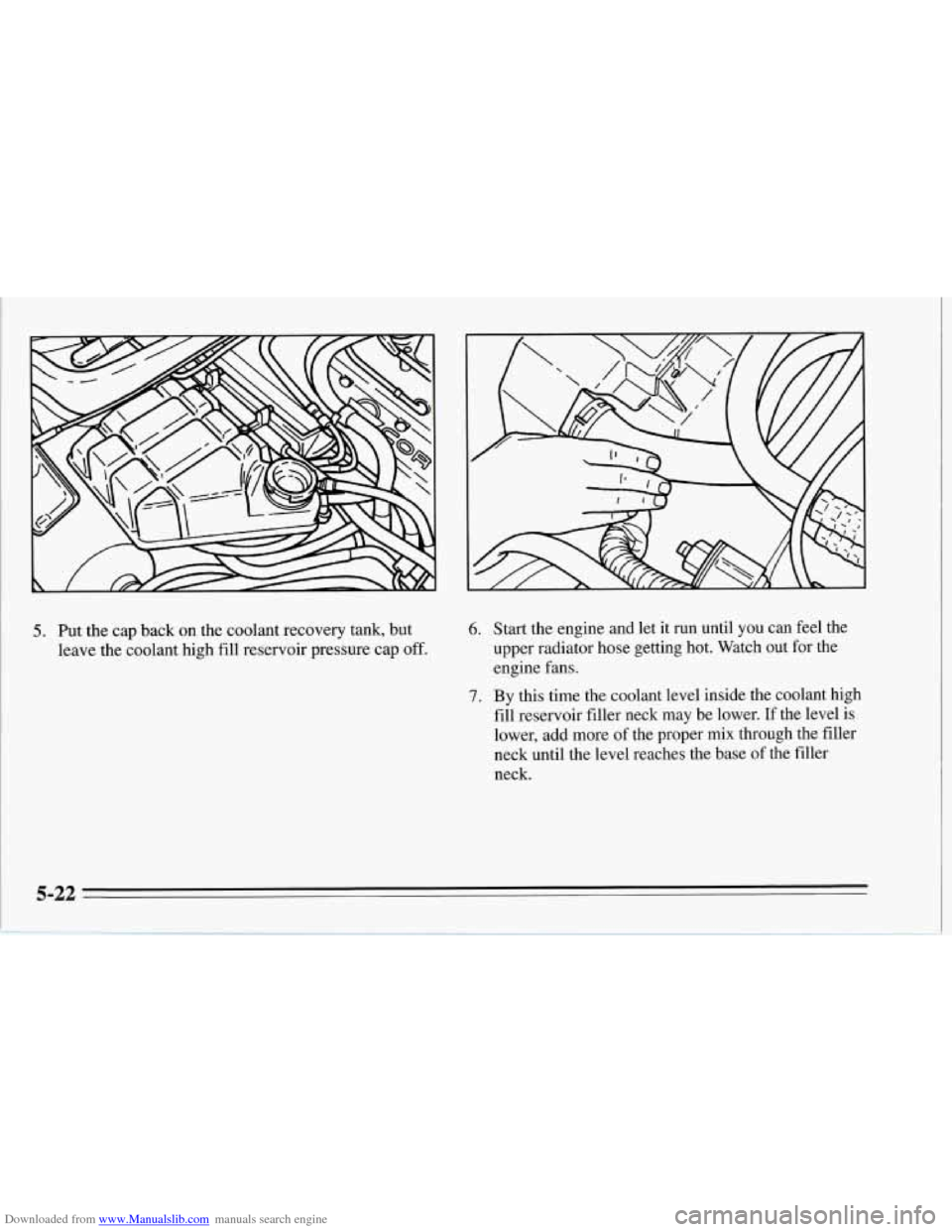 CHEVROLET CORVETTE 1995 4.G Owners Manual Downloaded from www.Manualslib.com manuals search engine 5. Put  the  cap back on the  coolant recovery  tank, but 
leave  the coolant high  fill reservoir pressure  cap off. 6. 
7. 
Start  the engine