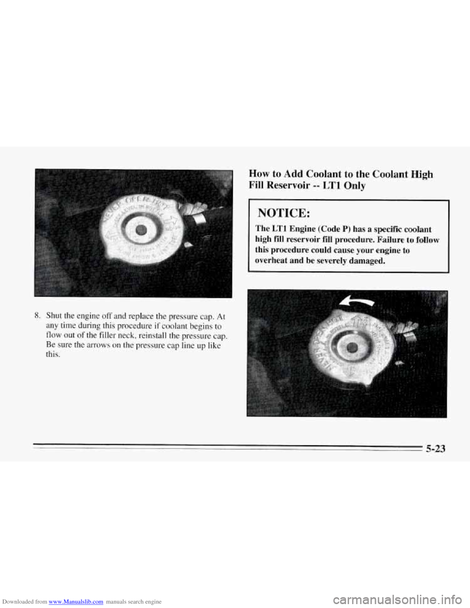 CHEVROLET CORVETTE 1995 4.G Owners Manual Downloaded from www.Manualslib.com manuals search engine 8. Shut the engine off and  replace the pressure  cap. At 
any time during  this procedure  if coolant begins to 
flow out of the filler neck, 