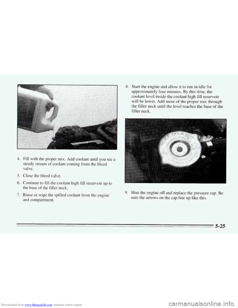 CHEVROLET CORVETTE 1995 4.G Owners Manual Downloaded from www.Manualslib.com manuals search engine 4. Fill with the  proper mix. Add coolant  until you see a 
steady  stream of coolant coming from  the  bleed 
valve. 
5. Close  the  bleed  va