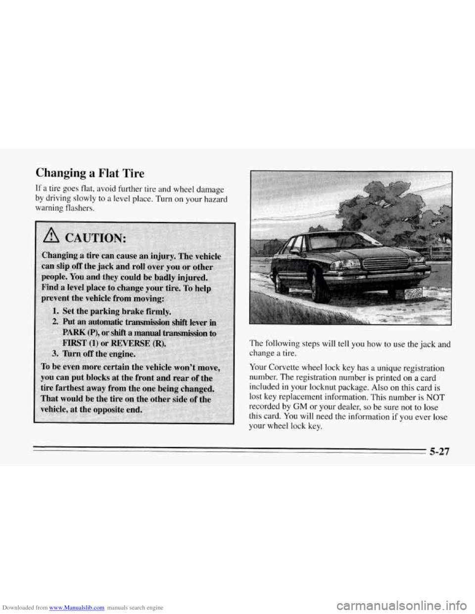 CHEVROLET CORVETTE 1995 4.G Owners Manual Downloaded from www.Manualslib.com manuals search engine Changing  a Flat Tire 
If a tire goes flat, avoid further tire and wheel damage 
by  driving  slowly to 
a level place. Turn on your hazard 
wa
