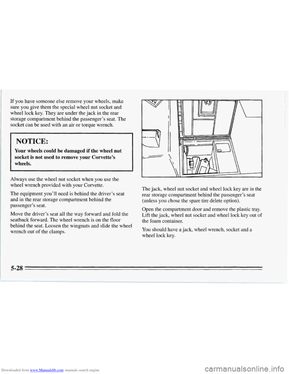 CHEVROLET CORVETTE 1995 4.G Owners Manual Downloaded from www.Manualslib.com manuals search engine If you have someone else remove your wheels, make
sure you give them the special wheel nut socket and
wheel lock key. They are under the ja CHEVROLET CORVETTE 1995 4.G Owners Manual Downloaded from www.Manualslib.com manuals search engine If you have someone else remove your wheels, make
sure you give them the special wheel nut socket and
wheel lock key. They are under the ja