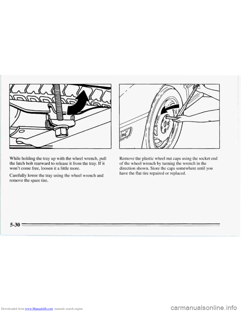 CHEVROLET CORVETTE 1995 4.G Owners Manual Downloaded from www.Manualslib.com manuals search engine While holding the tray  up with  the wheel wrench, pull 
the  latch  bolt rearward  to  release  it from the tray. 
If it 
won’t  come free, 