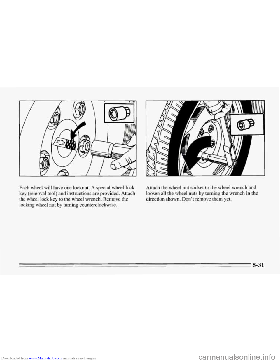 CHEVROLET CORVETTE 1995 4.G Owners Manual Downloaded from www.Manualslib.com manuals search engine P 
Each  wheel will have one locknut.  A special wheel  lock 
key  (removal tool) and instructions  are provided. Attach 
the  wheel  lock key 