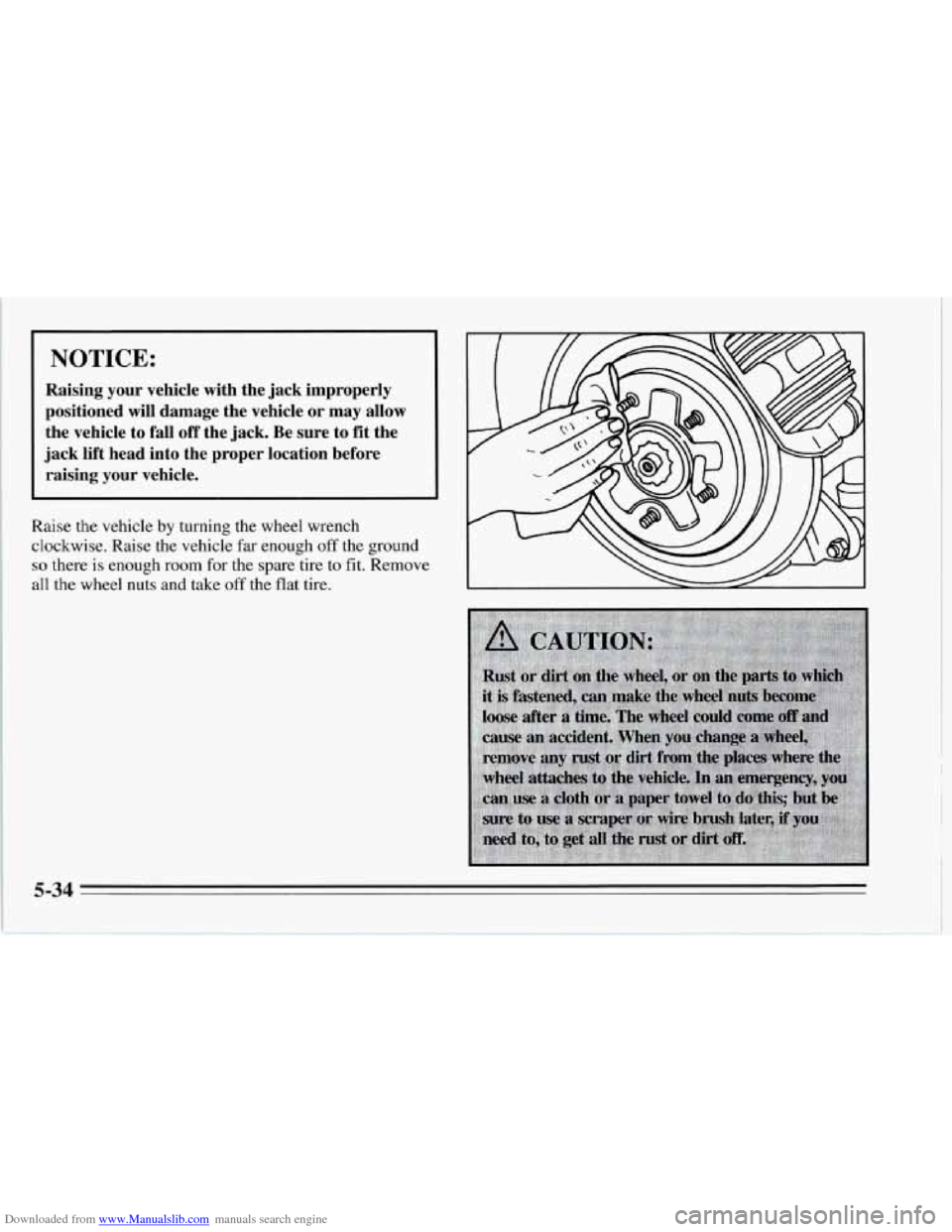 CHEVROLET CORVETTE 1995 4.G Owners Manual Downloaded from www.Manualslib.com manuals search engine NOTICE: 
Raising  your  vehicle  with  the  jack  improperly 
positioned  will  damage  the  vehicle  or  may  allow 
the  vehicle  to  fall  o