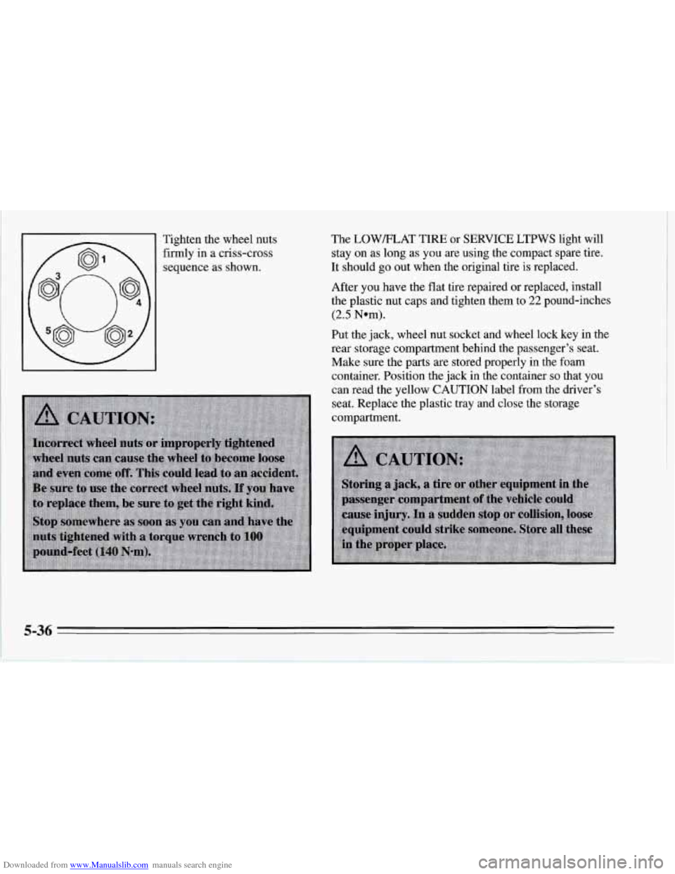 CHEVROLET CORVETTE 1995 4.G Owners Manual Downloaded from www.Manualslib.com manuals search engine Tighten the wheel nuts firmly in  a criss-cross 
sequence as shown.  The 
LOWELAT  TIRE  or SERVICE LTPWS  light  will 
stay  on as long as you