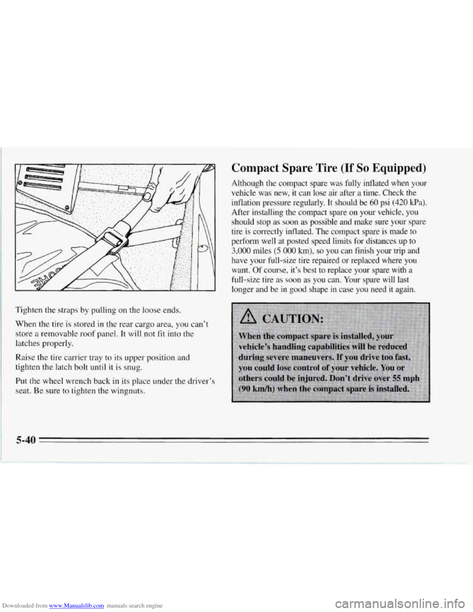 CHEVROLET CORVETTE 1995 4.G Owners Manual Downloaded from www.Manualslib.com manuals search engine Compact Spare Tire (If So Equipped)
Although the compact spare was fully inflated when your
vehicle was new,
it can lose air aft CHEVROLET CORVETTE 1995 4.G Owners Manual Downloaded from www.Manualslib.com manuals search engine Compact Spare Tire (If So Equipped)
Although the compact spare was fully inflated when your
vehicle was new,
it can lose air aft