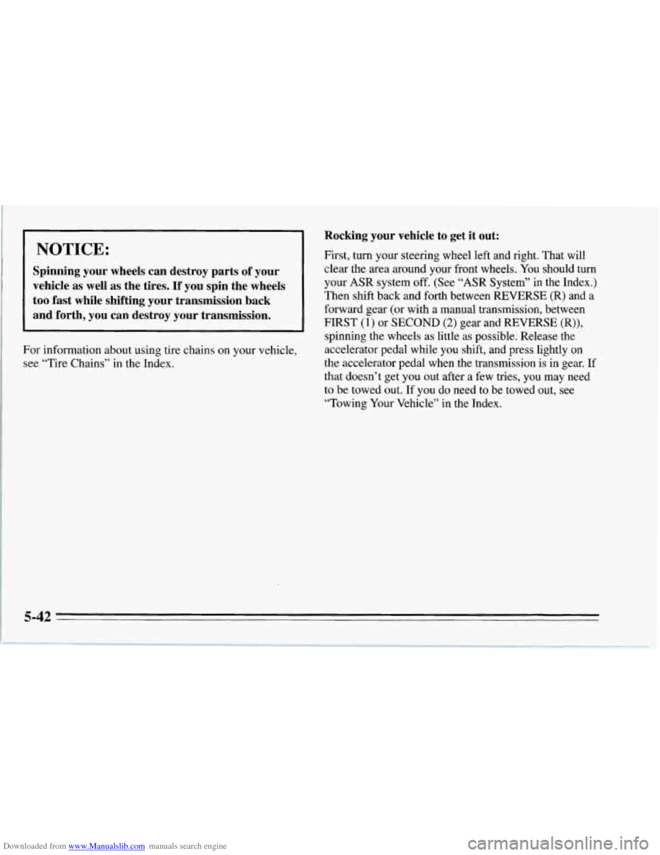 CHEVROLET CORVETTE 1995 4.G Owners Manual Downloaded from www.Manualslib.com manuals search engine I NOTICE:
Spinning your wheels can destroy parts of your
vehicle as well as the tires. If you spin the wheels
too fast whi CHEVROLET CORVETTE 1995 4.G Owners Manual Downloaded from www.Manualslib.com manuals search engine I NOTICE:
Spinning your wheels can destroy parts of your
vehicle as well as the tires. If you spin the wheels
too fast whi