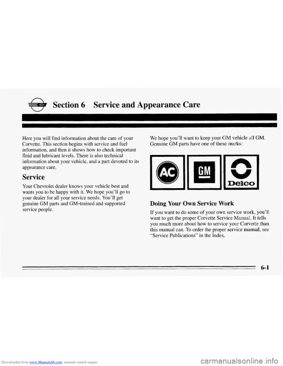 CHEVROLET CORVETTE 1995 4.G Owners Manual Downloaded from www.Manualslib.com manuals search engine e Section 6 Service and Appearance Care
Here you will find information about the care of your
Corvette. This section begins with servi CHEVROLET CORVETTE 1995 4.G Owners Manual Downloaded from www.Manualslib.com manuals search engine e Section 6 Service and Appearance Care
Here you will find information about the care of your
Corvette. This section begins with servi