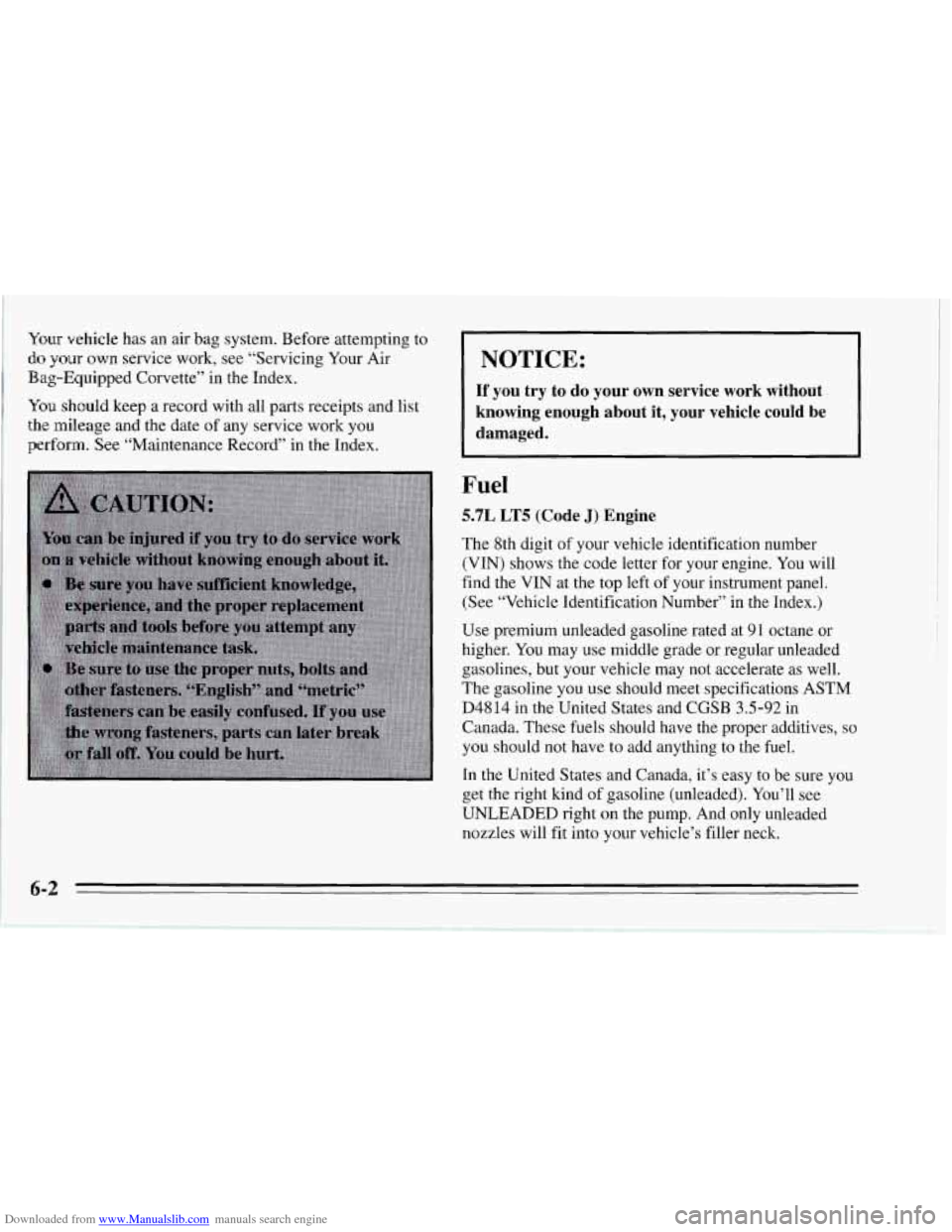 CHEVROLET CORVETTE 1995 4.G Owners Manual Downloaded from www.Manualslib.com manuals search engine Your vehicle has an air bag system. Before attempting to
do your own service work, see “Servicing Your Air
Bag-Equipped Corvette” CHEVROLET CORVETTE 1995 4.G Owners Manual Downloaded from www.Manualslib.com manuals search engine Your vehicle has an air bag system. Before attempting to
do your own service work, see “Servicing Your Air
Bag-Equipped Corvette”