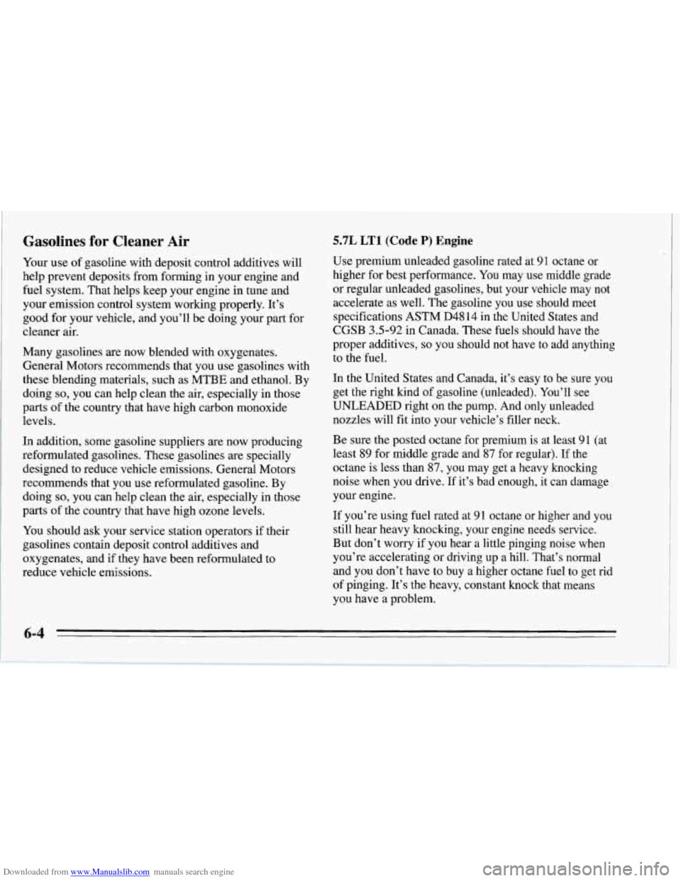 CHEVROLET CORVETTE 1995 4.G Owners Manual Downloaded from www.Manualslib.com manuals search engine Gasolines for Cleaner Air
Your use of gasoline with deposit control additives will
help prevent deposits from forming in your engine CHEVROLET CORVETTE 1995 4.G Owners Manual Downloaded from www.Manualslib.com manuals search engine Gasolines for Cleaner Air
Your use of gasoline with deposit control additives will
help prevent deposits from forming in your engine