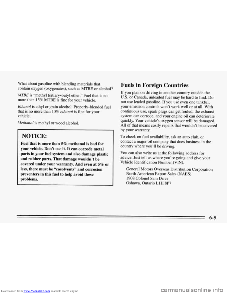 CHEVROLET CORVETTE 1995 4.G Owners Manual Downloaded from www.Manualslib.com manuals search engine What about gasoline  with blending materials that 
contain oxygen (oxygenates), such  as 
MTBE or alcohol? 
MTBE is “methyl tertiary-butyl et