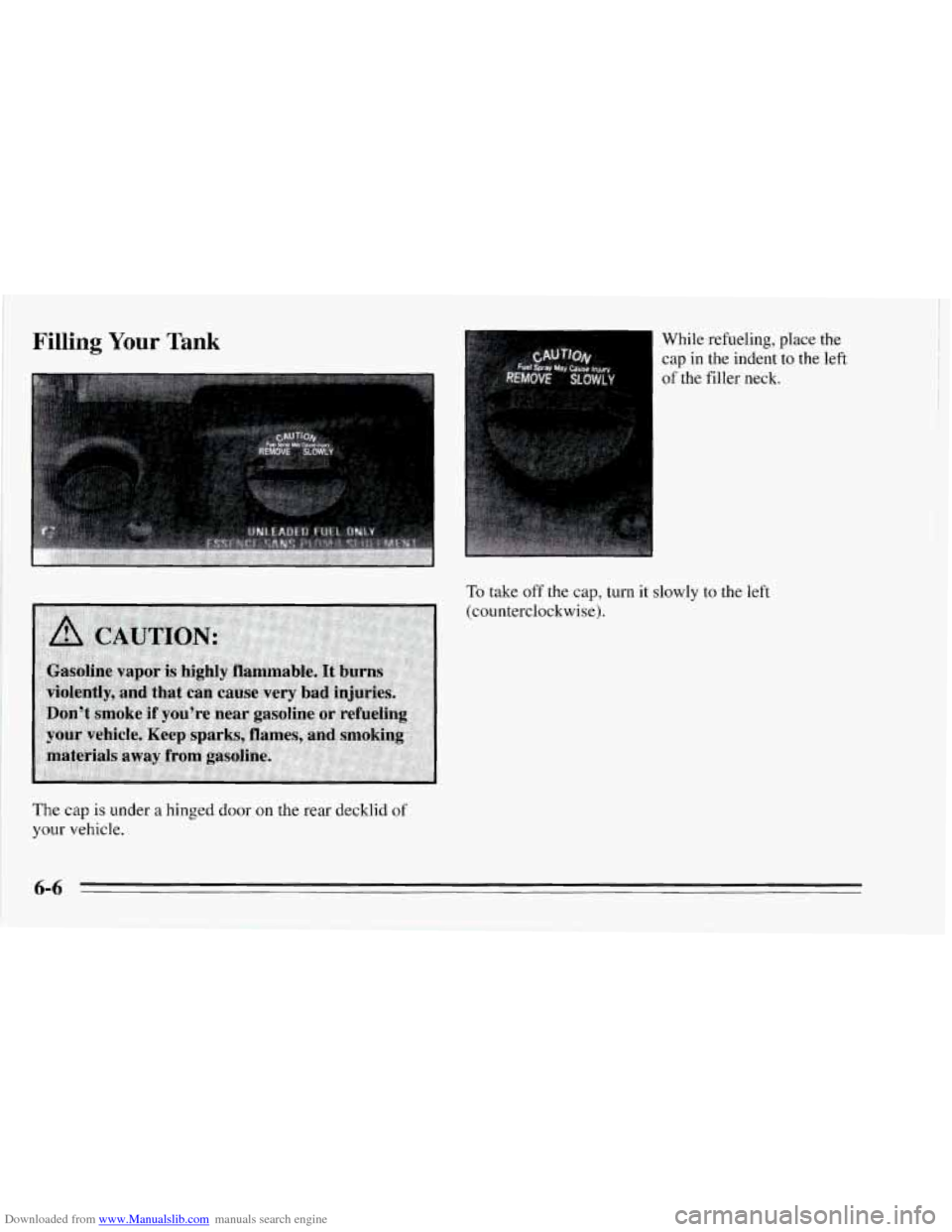 CHEVROLET CORVETTE 1995 4.G Owners Manual Downloaded from www.Manualslib.com manuals search engine Filling Your Tank While refueling, place the 
cap in the indent to the left 
of the filler  neck. 
To take off the cap,  turn it slowly to the 