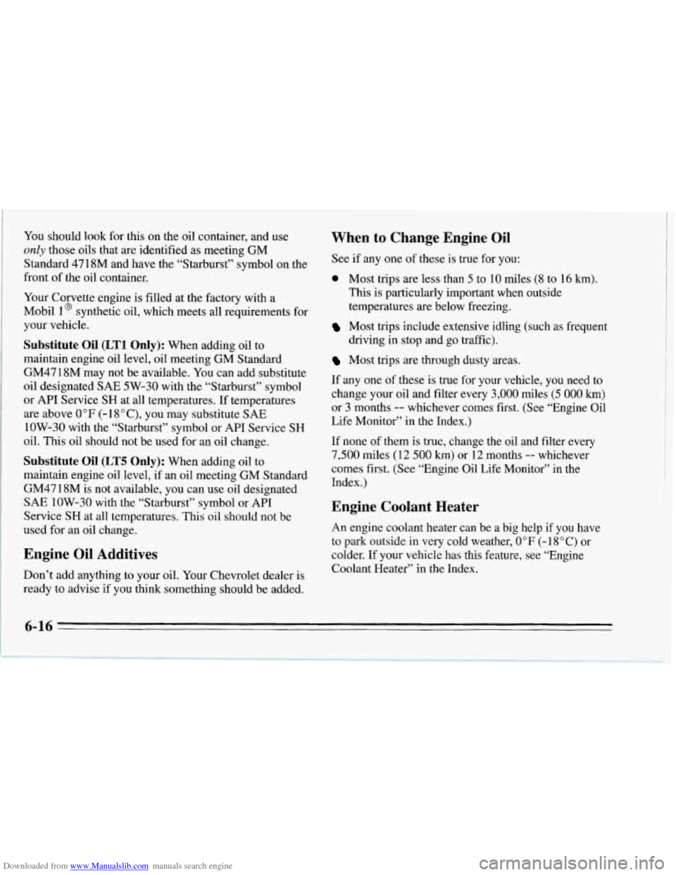CHEVROLET CORVETTE 1995 4.G Owners Manual Downloaded from www.Manualslib.com manuals search engine You should look for this on the oil container, and use
only those oils that are identified as meeting GM
Standard
4718M and have the CHEVROLET CORVETTE 1995 4.G Owners Manual Downloaded from www.Manualslib.com manuals search engine You should look for this on the oil container, and use
only those oils that are identified as meeting GM
Standard
4718M and have the