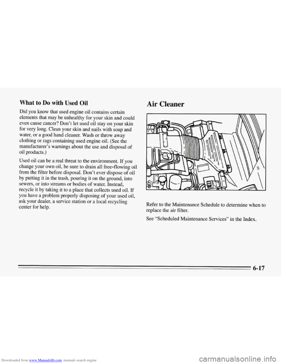 CHEVROLET CORVETTE 1995 4.G Owners Manual Downloaded from www.Manualslib.com manuals search engine What to Do with Used Oil
Did you know that used engine oil contains certain
elements that
may be unhealthy for your skin and could
ev CHEVROLET CORVETTE 1995 4.G Owners Manual Downloaded from www.Manualslib.com manuals search engine What to Do with Used Oil
Did you know that used engine oil contains certain
elements that
may be unhealthy for your skin and could
ev