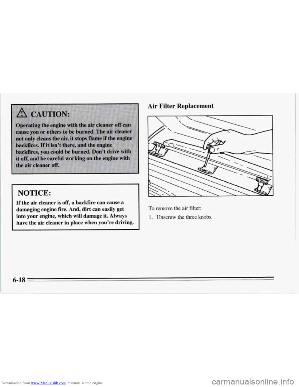 CHEVROLET CORVETTE 1995 4.G Owners Manual Downloaded from www.Manualslib.com manuals search engine I NOTICE:
If the air cleaner is off, a backfire can cause a
damaging engine fire. And, dirt can easily get
into your engine, CHEVROLET CORVETTE 1995 4.G Owners Manual Downloaded from www.Manualslib.com manuals search engine I NOTICE:
If the air cleaner is off, a backfire can cause a
damaging engine fire. And, dirt can easily get
into your engine,