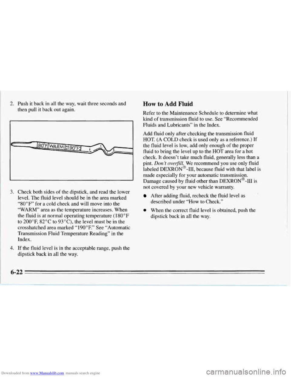 CHEVROLET CORVETTE 1995 4.G Owners Manual Downloaded from www.Manualslib.com manuals search engine 2. Push it back in all the way, wait three seconds and
then pull it back out again.
3.
4.
Check both sides of the dipstick, and read CHEVROLET CORVETTE 1995 4.G Owners Manual Downloaded from www.Manualslib.com manuals search engine 2. Push it back in all the way, wait three seconds and
then pull it back out again.
3.
4.
Check both sides of the dipstick, and read