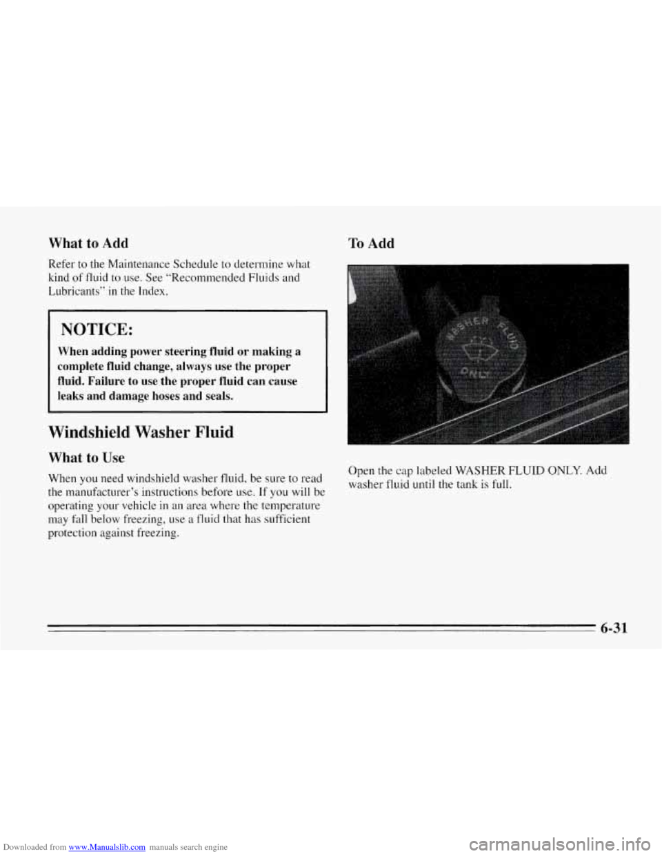 CHEVROLET CORVETTE 1995 4.G Owners Manual Downloaded from www.Manualslib.com manuals search engine What to Add
Refer to the Maintenance Schedule to determine what
kind of fluid to use. See “Recommended Fluids
and
Lubricants CHEVROLET CORVETTE 1995 4.G Owners Manual Downloaded from www.Manualslib.com manuals search engine What to Add
Refer to the Maintenance Schedule to determine what
kind of fluid to use. See “Recommended Fluids
and
Lubricants