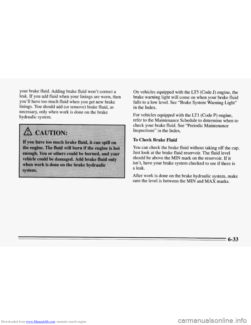 CHEVROLET CORVETTE 1995 4.G Owners Manual Downloaded from www.Manualslib.com manuals search engine your brake fluid. Adding brake fluid won’t correct a
leak. If you add fluid when your linings
are worn, then
you’ll have too m CHEVROLET CORVETTE 1995 4.G Owners Manual Downloaded from www.Manualslib.com manuals search engine your brake fluid. Adding brake fluid won’t correct a
leak. If you add fluid when your linings
are worn, then
you’ll have too m