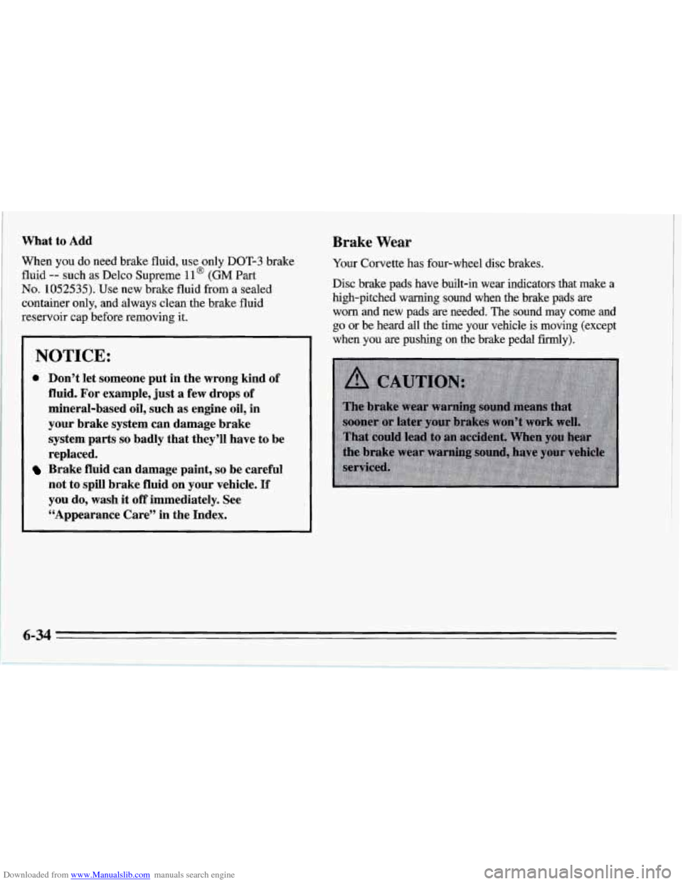 CHEVROLET CORVETTE 1995 4.G Owners Manual Downloaded from www.Manualslib.com manuals search engine What to Add
When you do need brake fluid, use only DOT-3 brake
fluid
-- such as Delco Supreme ll@ (GM Part
No. 1052535). Use new bra CHEVROLET CORVETTE 1995 4.G Owners Manual Downloaded from www.Manualslib.com manuals search engine What to Add
When you do need brake fluid, use only DOT-3 brake
fluid
-- such as Delco Supreme ll@ (GM Part
No. 1052535). Use new bra