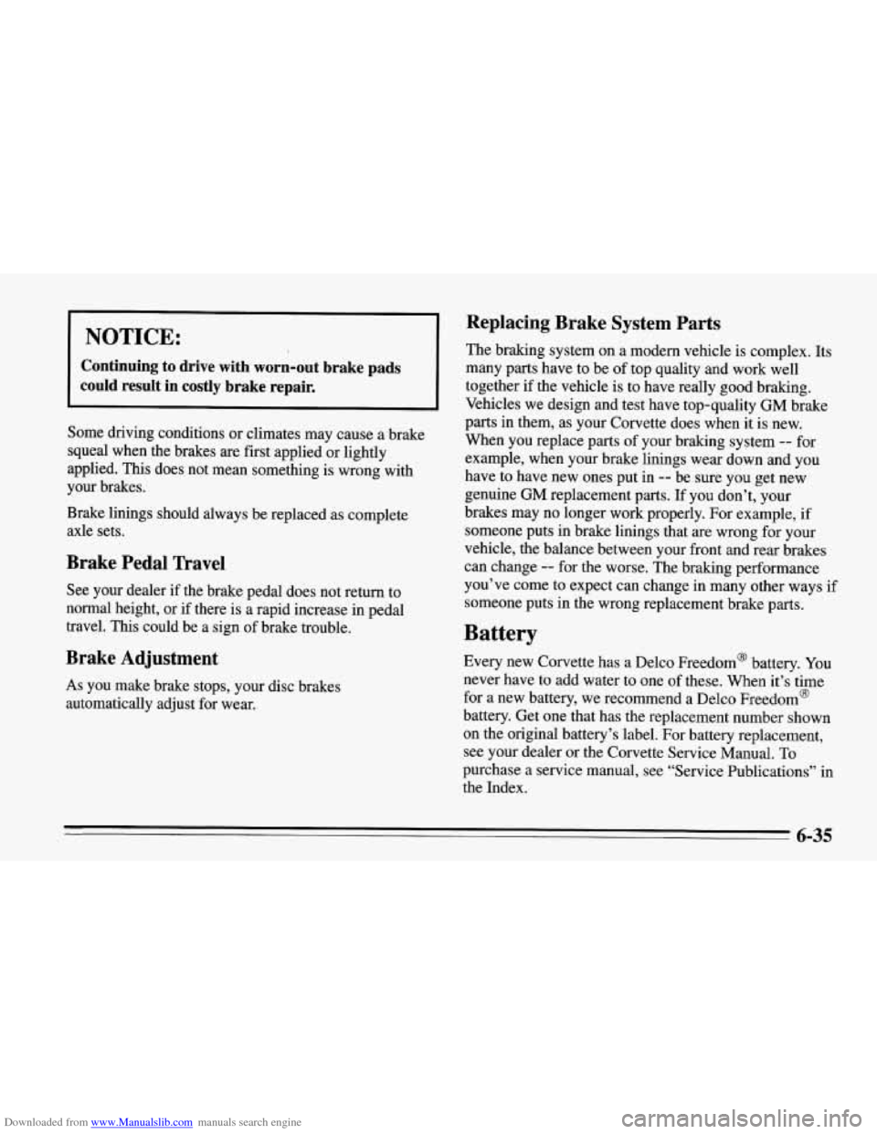CHEVROLET CORVETTE 1995 4.G Owners Manual Downloaded from www.Manualslib.com manuals search engine NOTICE:
Replacing Brake System Parts
The braking system on a modem vehicle is complex. Its
I
Continuing to drive with worn-out bra CHEVROLET CORVETTE 1995 4.G Owners Manual Downloaded from www.Manualslib.com manuals search engine NOTICE:
Replacing Brake System Parts
The braking system on a modem vehicle is complex. Its
I
Continuing to drive with worn-out bra