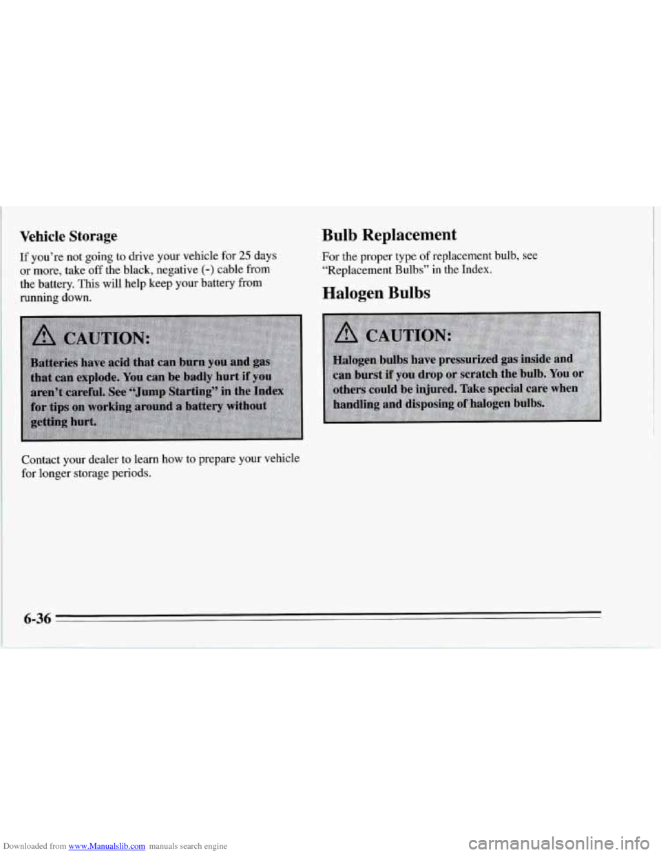 CHEVROLET CORVETTE 1995 4.G Owners Manual Downloaded from www.Manualslib.com manuals search engine Vehicle Storage 
If you’re  not going to drive  your vehicle  for 25 days 
or more, take off the black,  negative (-) cable  from 
the  batte
