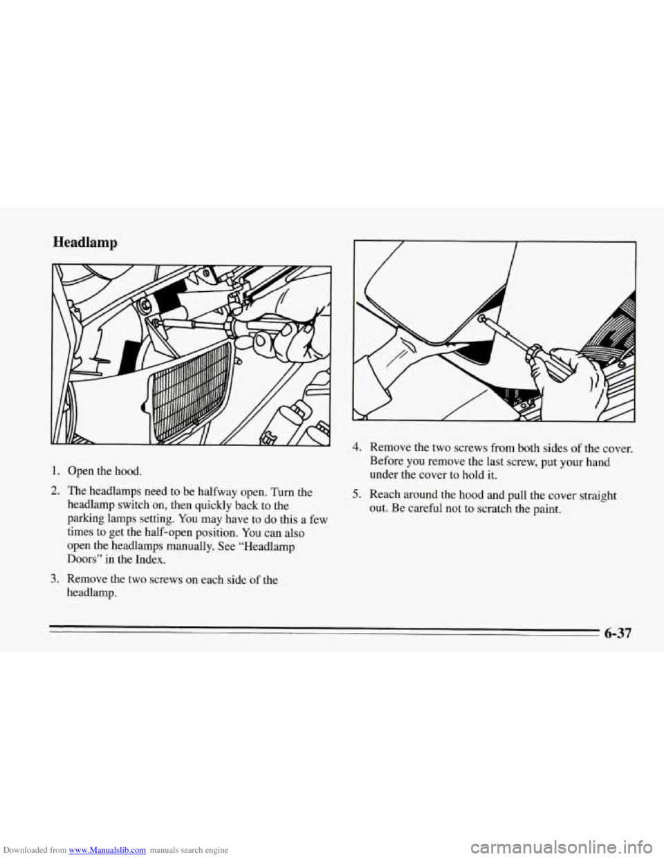 CHEVROLET CORVETTE 1995 4.G Owners Manual Downloaded from www.Manualslib.com manuals search engine Headlamp 
f 
1 
1. Open  the hood. 
2. The headlamps  need to be halfway open. Turn  the 
headlamp switch 
on, then quickly back to the 
parkin
