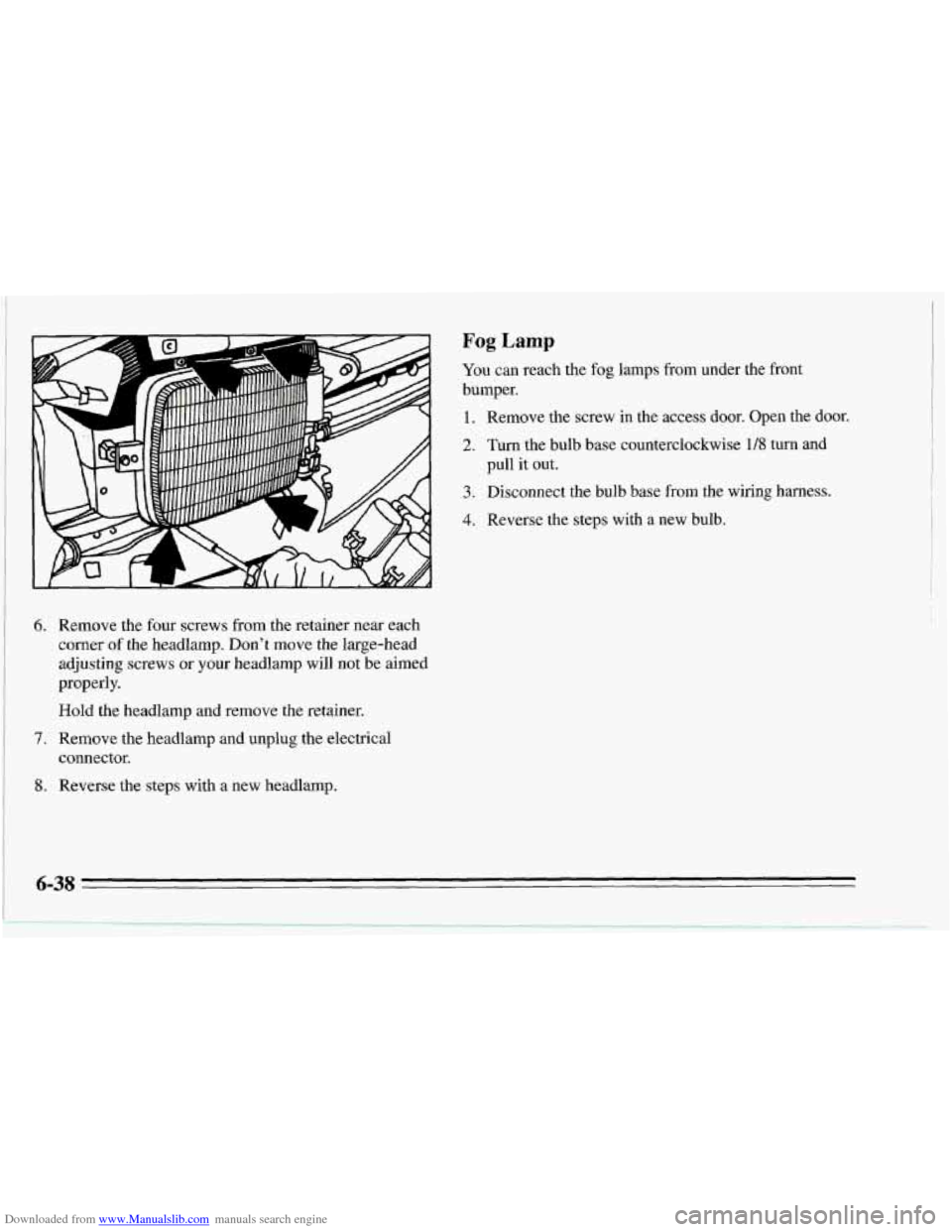 CHEVROLET CORVETTE 1995 4.G Owners Manual Downloaded from www.Manualslib.com manuals search engine Fog Lamp 
You can reach  the fog lamps from under the front 
bumper. 
1. Remove  the screw in the access  door.  Open  the  door. 
2. Turn the 