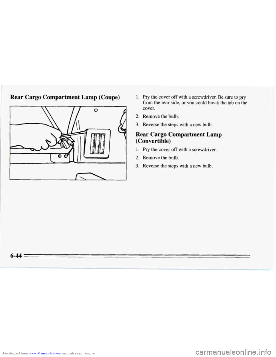 CHEVROLET CORVETTE 1995 4.G Owners Manual Downloaded from www.Manualslib.com manuals search engine Rear  Cargo  Compartment  Lamp (Coupe) 1. 
2. 
3. 
Pry the cover off with  a screwdriver.  Be sure  to pry 
from  the  rear side,  or you could