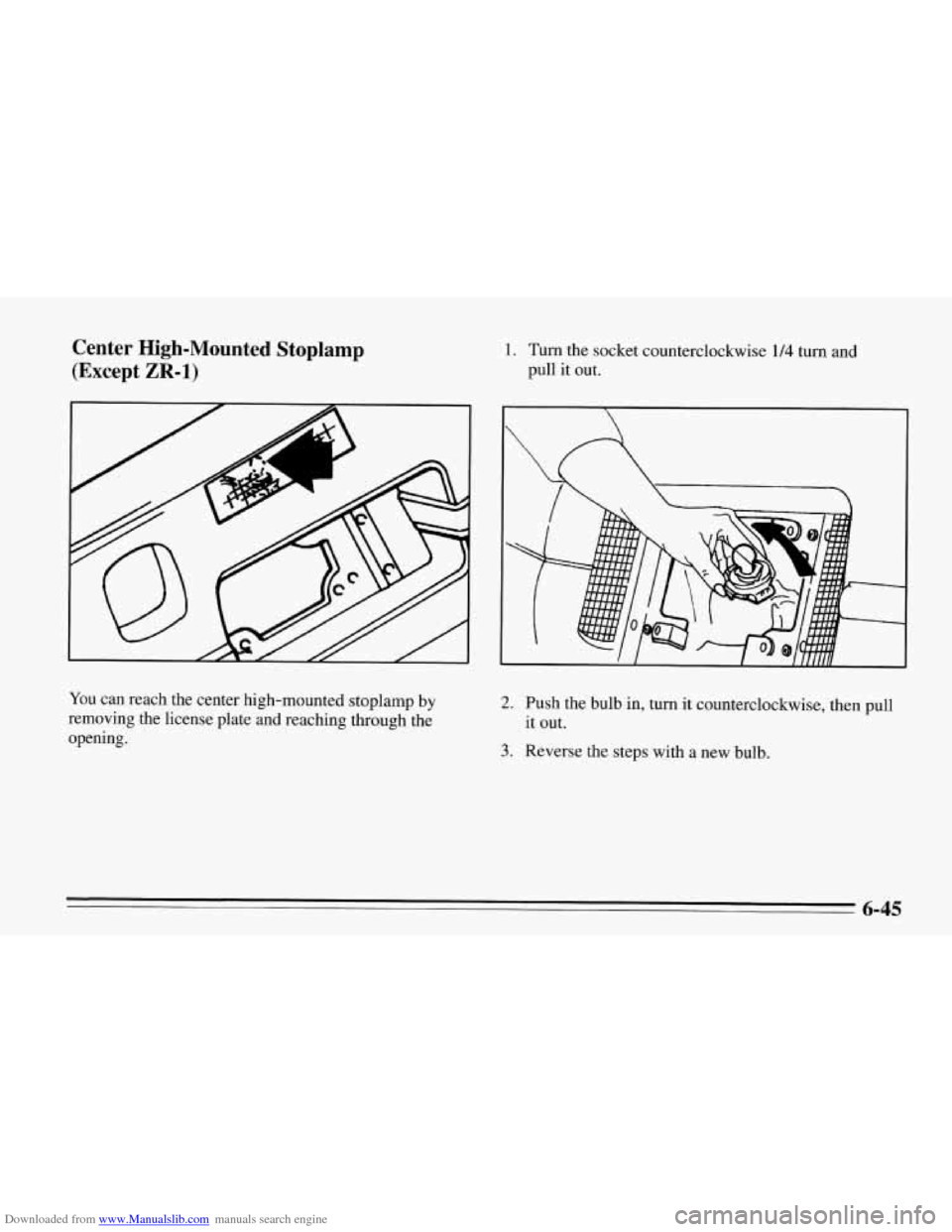 CHEVROLET CORVETTE 1995 4.G Owners Manual Downloaded from www.Manualslib.com manuals search engine Center  High-Mounted  Stoplamp 
(Except 
ZR-1) 
1. Turn the  socket counterclockwise 1/4 turn and 
pull  it  out. 
You  can reach the center hi