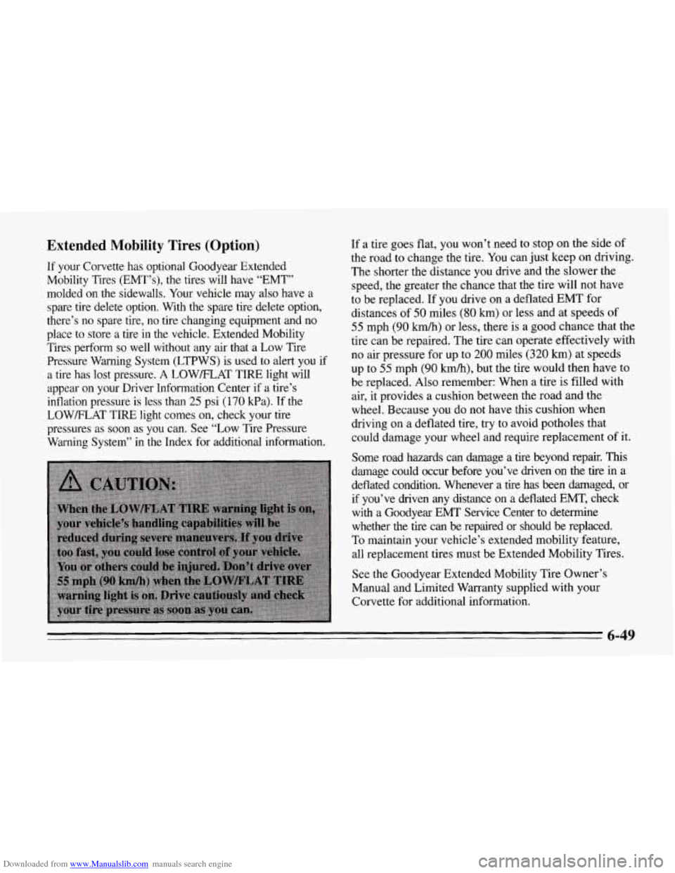 CHEVROLET CORVETTE 1995 4.G Owners Manual Downloaded from www.Manualslib.com manuals search engine Extended Mobility Tires (Option)
If your Corvette has optional Goodyear Extended
Mobility Tires (EMT’s), the tires will have “ CHEVROLET CORVETTE 1995 4.G Owners Manual Downloaded from www.Manualslib.com manuals search engine Extended Mobility Tires (Option)
If your Corvette has optional Goodyear Extended
Mobility Tires (EMT’s), the tires will have “