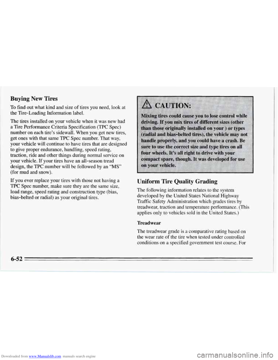 CHEVROLET CORVETTE 1995 4.G Owners Manual Downloaded from www.Manualslib.com manuals search engine Buying New Tires
To find out what kind and size of tires you need, look at
the Tire-Loading Information label.
The tires installed on CHEVROLET CORVETTE 1995 4.G Owners Manual Downloaded from www.Manualslib.com manuals search engine Buying New Tires
To find out what kind and size of tires you need, look at
the Tire-Loading Information label.
The tires installed on
