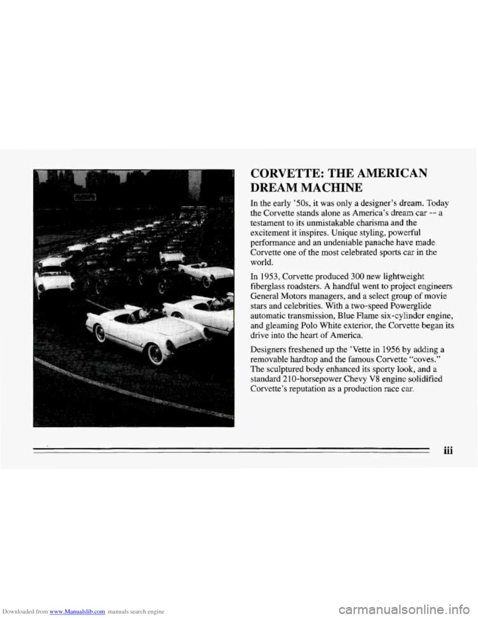 CHEVROLET CORVETTE 1995 4.G Owners Manual Downloaded from www.Manualslib.com manuals search engine CORVETTE:  THE AMERICAN 
DREAM MACHINE 
In  the  early  OS, it was  only  a  designer’s  dream.  Today 
the  Corvette  stands  alone  as Amer