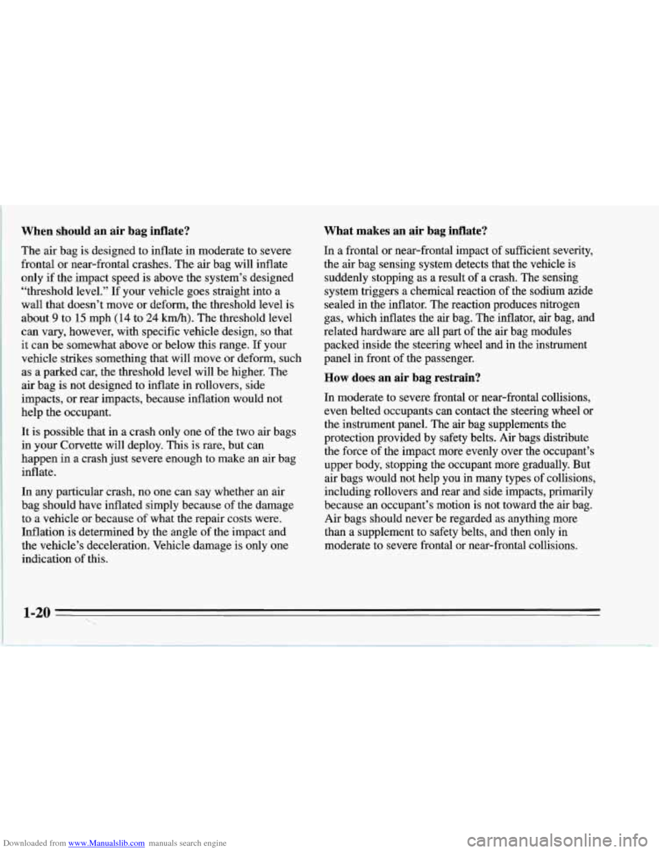 CHEVROLET CORVETTE 1995 4.G Owners Manual Downloaded from www.Manualslib.com manuals search engine When  should an air  bag  inflate? 
The  air  bag is designed  to  inflate  in  moderate  to  severe 
frontal  or  near-frontal  crashes.  The 