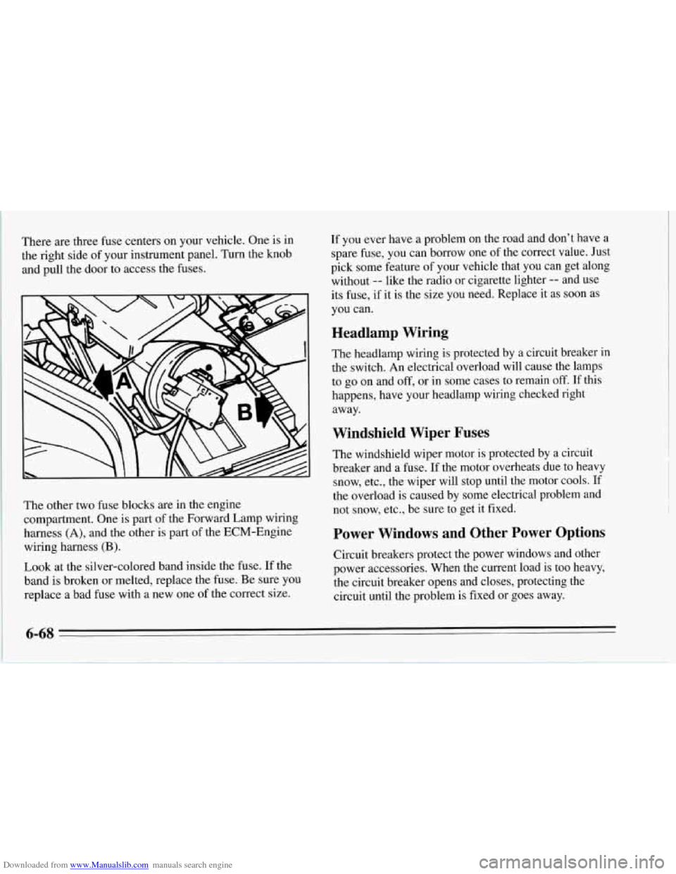 CHEVROLET CORVETTE 1995 4.G Owners Manual Downloaded from www.Manualslib.com manuals search engine There are three fuse  centers  on your vehicle.  One is in 
the  right  side  of your instrument panel. Turn  the knob 
and  pull  the  door to