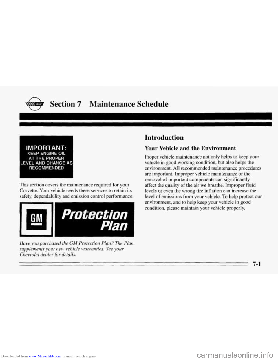 CHEVROLET CORVETTE 1995 4.G Owners Manual Downloaded from www.Manualslib.com manuals search engine e Section 7 Maintenance Schedule
IMPORTANT:
KEEP ENGINE OIL
AT THE PROPER
LEVEL AND CHANGE AS
RECOMMENDED
This section covers the mainte CHEVROLET CORVETTE 1995 4.G Owners Manual Downloaded from www.Manualslib.com manuals search engine e Section 7 Maintenance Schedule
IMPORTANT:
KEEP ENGINE OIL
AT THE PROPER
LEVEL AND CHANGE AS
RECOMMENDED
This section covers the mainte
