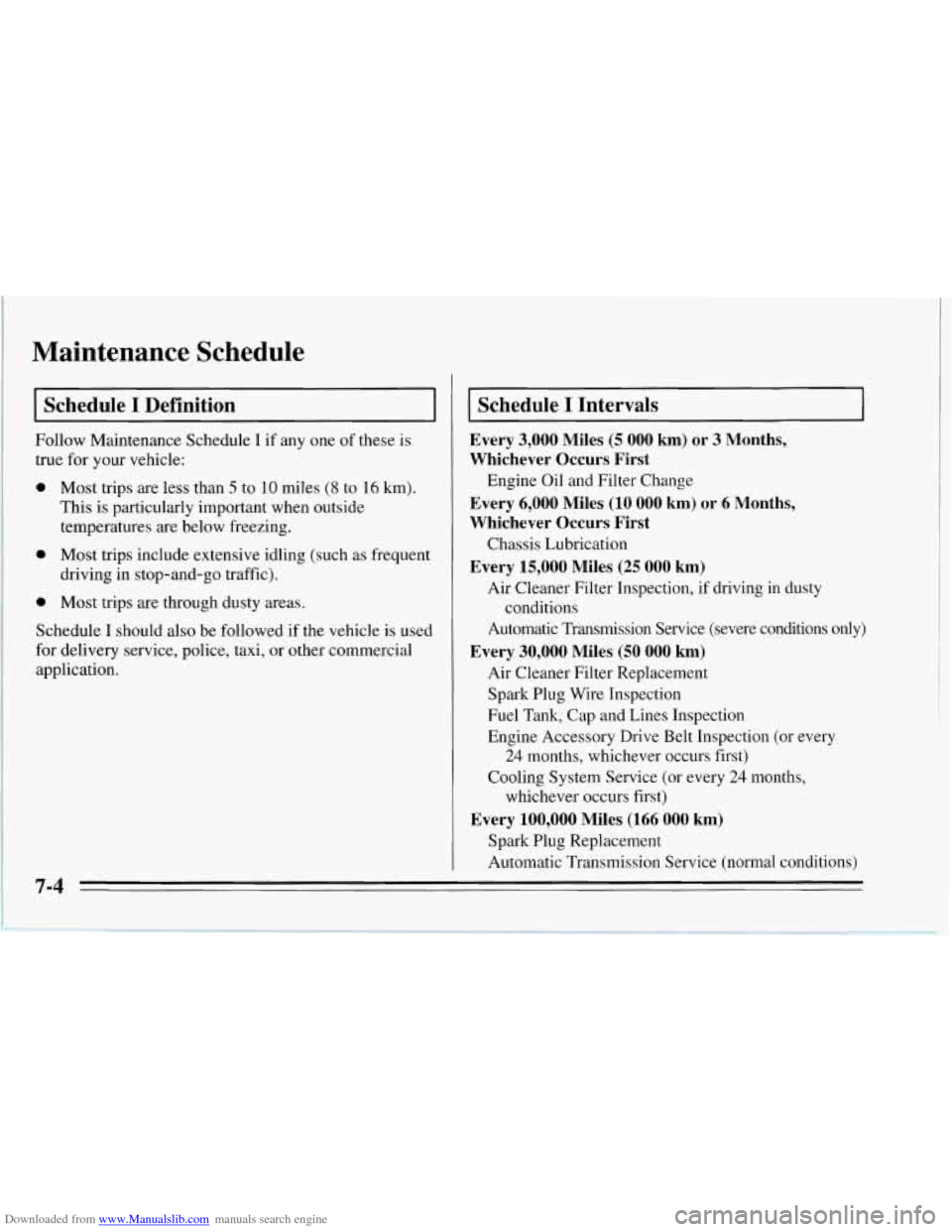 CHEVROLET CORVETTE 1995 4.G Owners Manual Downloaded from www.Manualslib.com manuals search engine Maintenance Schedule
I Schedule I Definition I
Follow Maintenance Schedule I if any one of these is
true for your vehicle:
0 Most trip CHEVROLET CORVETTE 1995 4.G Owners Manual Downloaded from www.Manualslib.com manuals search engine Maintenance Schedule
I Schedule I Definition I
Follow Maintenance Schedule I if any one of these is
true for your vehicle:
0 Most trip