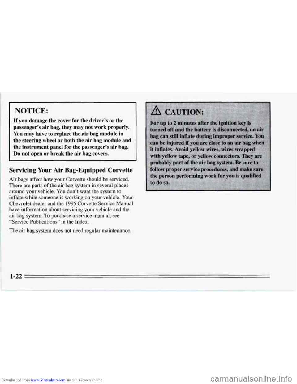 CHEVROLET CORVETTE 1995 4.G Owners Guide Downloaded from www.Manualslib.com manuals search engine NOTICE: 
If you damage  the cover  for the  driver’s  or the 
passenger’s  air bag, they  may not work properly. 
You may  have  to replace