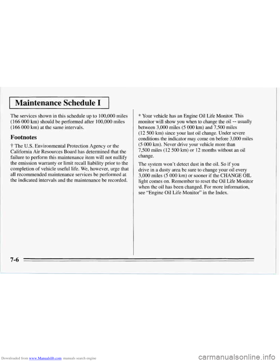 CHEVROLET CORVETTE 1995 4.G Owners Manual Downloaded from www.Manualslib.com manuals search engine Maintenance Schedule I
The services shown in this schedule up to 100,000 miles
(166 000 km) should be performed after 100,000 miles
(1 CHEVROLET CORVETTE 1995 4.G Owners Manual Downloaded from www.Manualslib.com manuals search engine Maintenance Schedule I
The services shown in this schedule up to 100,000 miles
(166 000 km) should be performed after 100,000 miles
(1